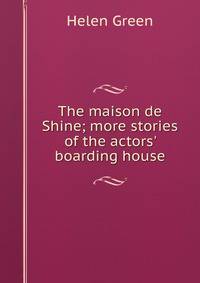 The maison de Shine; more stories of the actors' boarding house