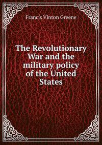 The Revolutionary War and the military policy of the United States