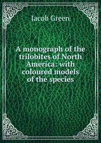 A monograph of the trilobites of North America: with coloured models of the species