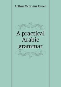 A practical Arabic grammar