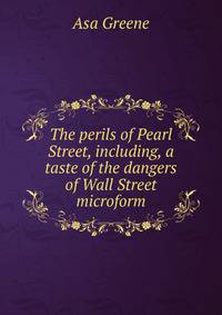 The perils of Pearl Street, including, a taste of the dangers of Wall Street microform