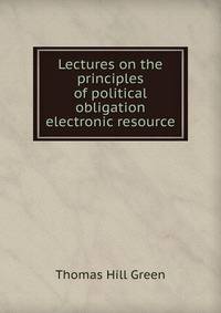 Lectures on the principles of political obligation electronic resource