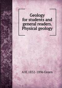 Geology for students and general readers. Physical geology