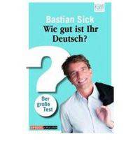 Wie gut ist Ihr Deutsch? Der grosse Test. Bastian Sick