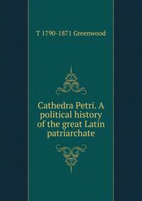 Cathedra Petri. A political history of the great Latin patriarchate