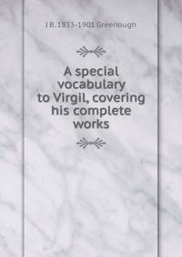 A special vocabulary to Virgil, covering his complete works
