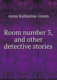 Room number 3, and other detective stories