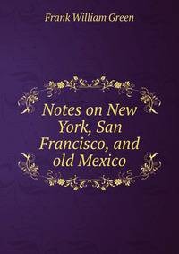 Notes on New York, San Francisco, and old Mexico