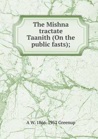 The Mishna tractate Taanith (On the public fasts);