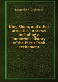 King Sham, and other atrocities in verse: including a humorous history of the Pike's Peak excitement