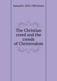 The Christian creed and the creeds of Christendom
