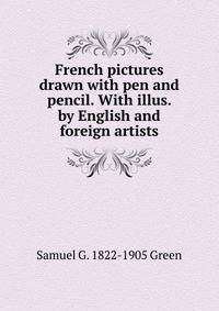 French pictures drawn with pen and pencil. With illus. by English and foreign artists