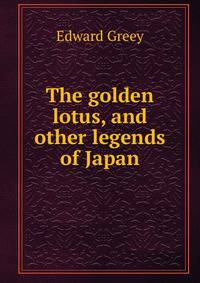 The golden lotus, and other legends of Japan