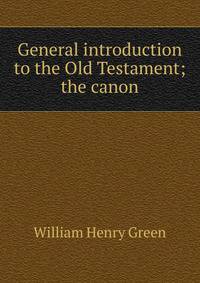 General introduction to the Old Testament; the canon