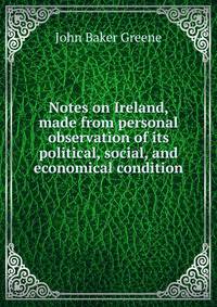 Notes on Ireland, made from personal observation of its political, social, and economical condition