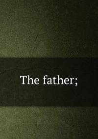The father;