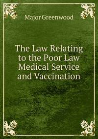 The Law Relating to the Poor Law Medical Service and Vaccination