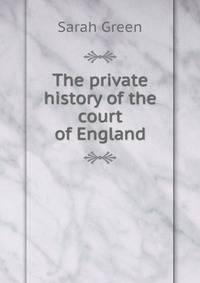 The private history of the court of England