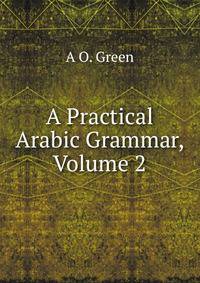 A Practical Arabic Grammar, Volume 2