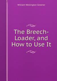 The Breech-Loader, and How to Use It