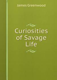 Curiosities of Savage Life