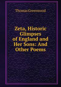 Zeta, Historic Glimpses of England and Her Sons: And Other Poems