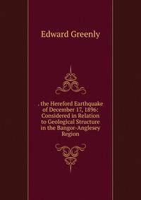 . the Hereford Earthquake of December 17, 1896: Considered in Relation to Geological Structure in the Bangor-Anglesey Region