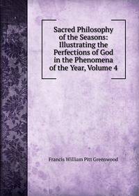Sacred Philosophy of the Seasons: Illustrating the Perfections of God in the Phenomena of the Year, Volume 4
