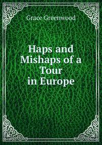 Haps and Mishaps of a Tour in Europe