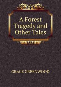 A Forest Tragedy and Other Tales.