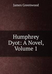 Humphrey Dyot: A Novel, Volume 1