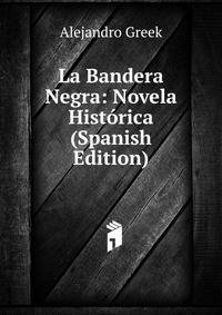 La Bandera Negra: Novela Historica (Spanish Edition)
