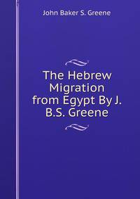 The Hebrew Migration from Egypt By J.B.S. Greene.