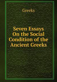 Seven Essays On the Social Condition of the Ancient Greeks