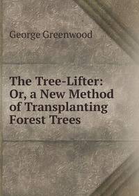 The Tree-Lifter: Or, a New Method of Transplanting Forest Trees