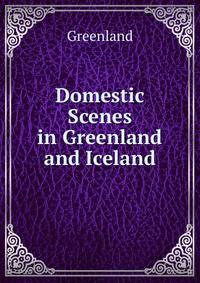 Domestic Scenes in Greenland and Iceland