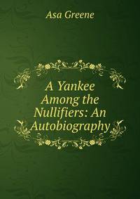A Yankee Among the Nullifiers: An Autobiography