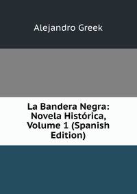 La Bandera Negra: Novela Historica, Volume 1 (Spanish Edition)