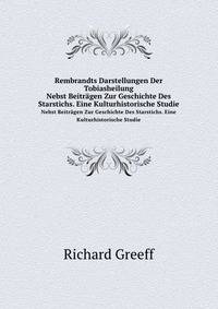 Rembrandts Darstellungen Der Tobiasheilung. Nebst Beitrgen Zur Geschichte Des Starstichs. Eine Kulturhistorische Studie