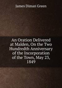 An Oration Delivered at Malden, On the Two Hundredth Anniversary of the Incorporation of the Town, May 23, 1849