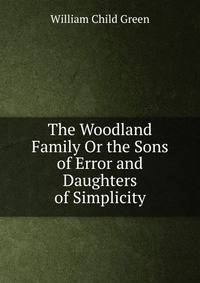 The Woodland Family Or the Sons of Error and Daughters of Simplicity