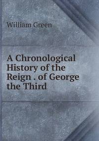 A Chronological History of the Reign . of George the Third