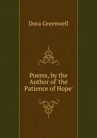 Poems, by the Author of 'the Patience of Hope'.
