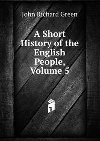 A Short History of the English People, Volume 5