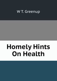 Homely Hints On Health
