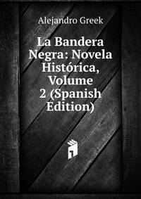 La Bandera Negra: Novela Historica, Volume 2 (Spanish Edition)