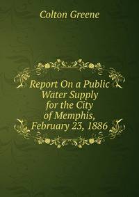 Report On a Public Water Supply for the City of Memphis, February 23, 1886
