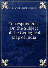 Correspondence On the Subject of the Geological Map of India