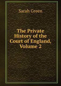 The Private History of the Court of England, Volume 2