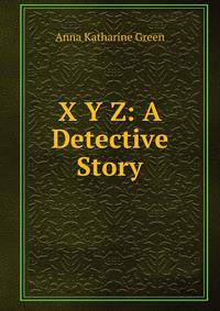 X Y Z: A Detective Story